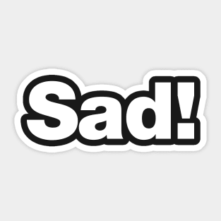 Sad! Sticker